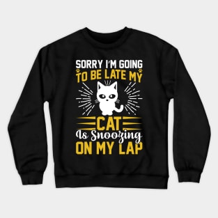 Sorry I m Going To Be Late My Cat Is Snoozing On My Lap T Shirt For Women Men Crewneck Sweatshirt